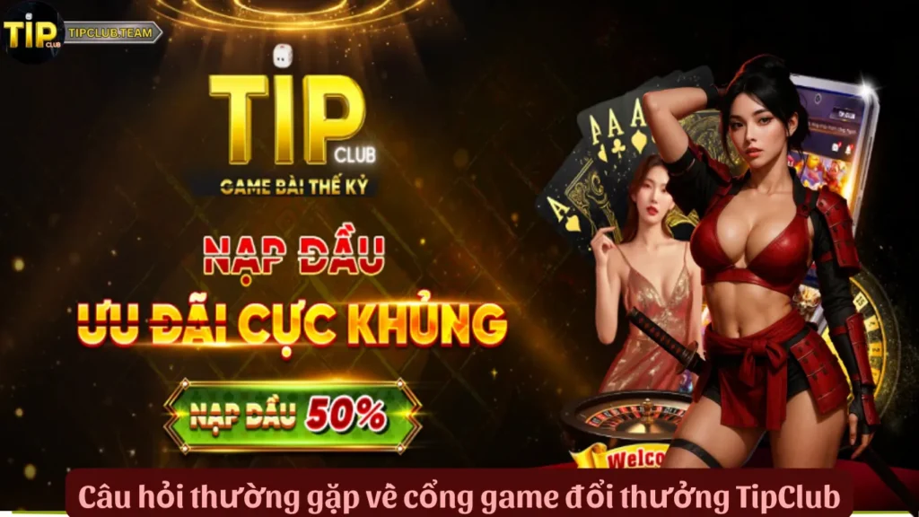 TipClub 02jw38c 🎮️ Cổng Game Bài Thế Kỷ TipClub Team 6 Câu hỏi thường gặp về cổng game đổi thưởng TipClub